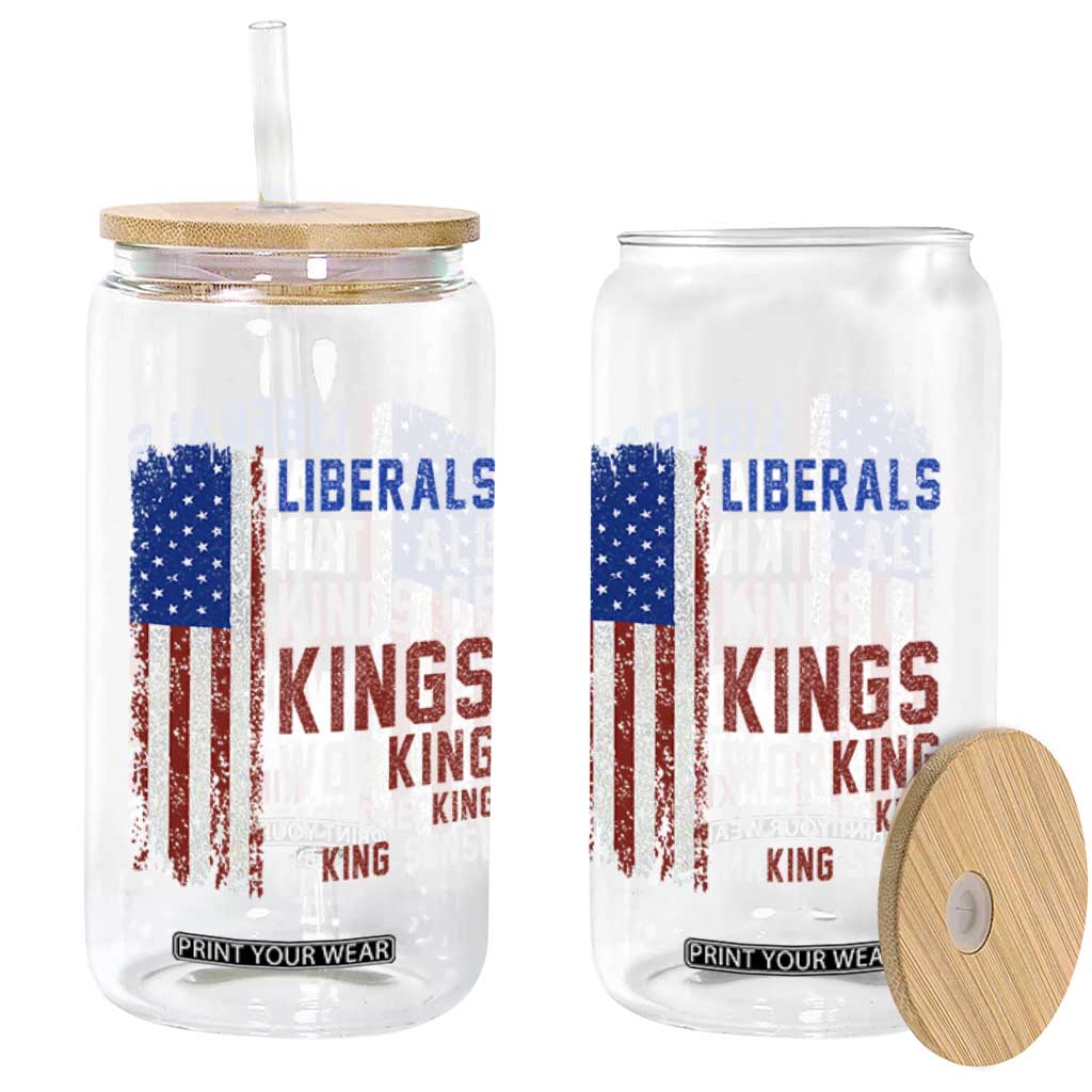 Liberals Hate All Kinds Of Kings American Flag Glass Can Working Fact Checking Making Sense Patriotic Sarcasm TS02 Print Your Wear