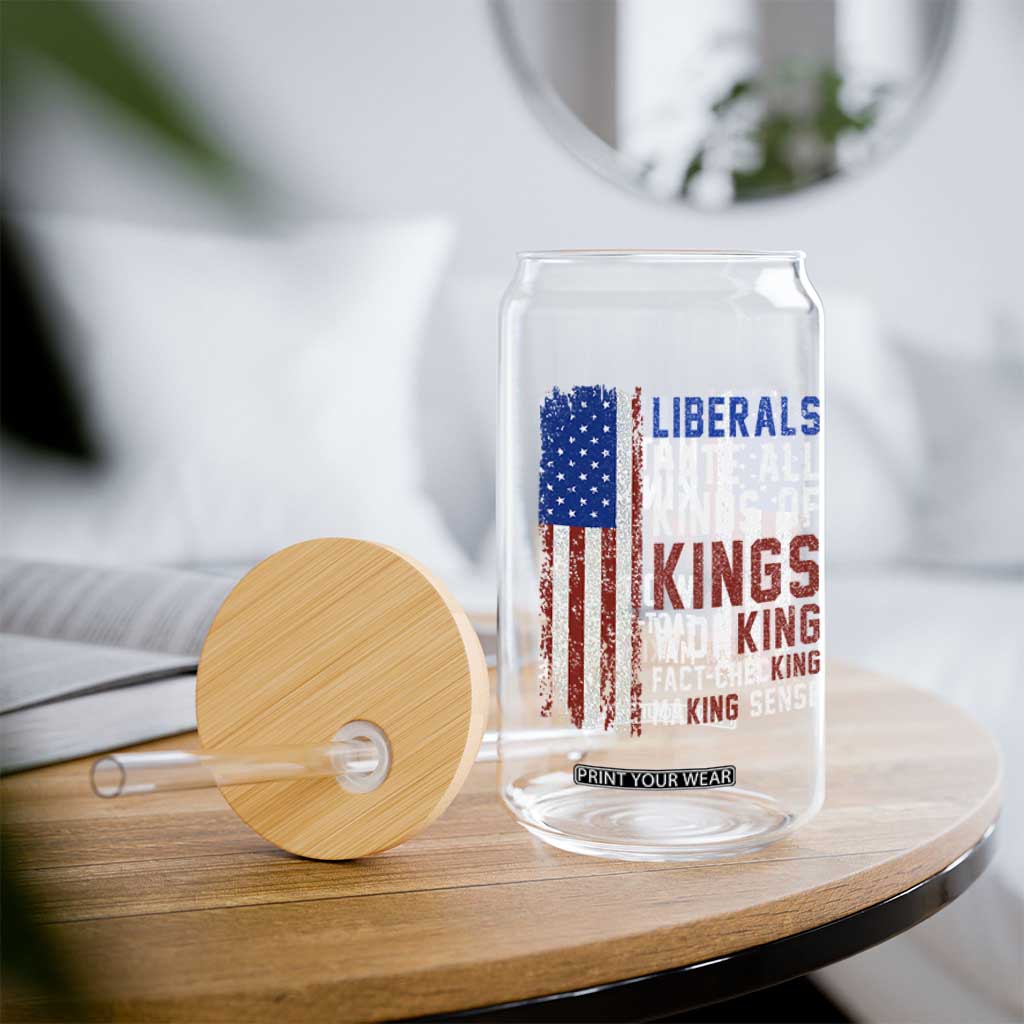 Liberals Hate All Kinds Of Kings American Flag Glass Can Working Fact Checking Making Sense Patriotic Sarcasm TS02 Print Your Wear
