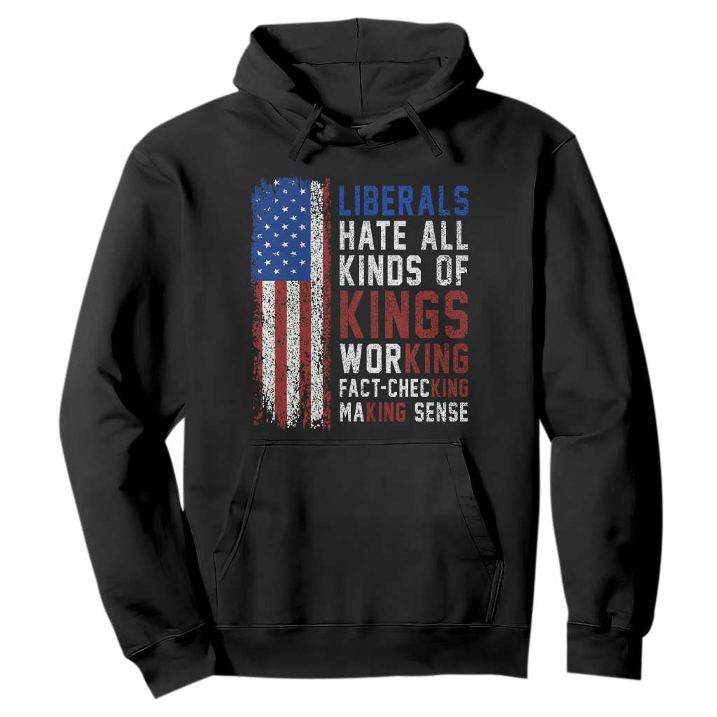 Liberals Hate All Kinds Of Kings American Flag Hoodie Working Fact Checking Making Sense Patriotic Sarcasm TS02 Black Print Your Wear