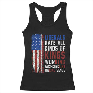 Liberals Hate All Kinds Of Kings American Flag Racerback Tank Top Working Fact Checking Making Sense Patriotic Sarcasm TS02 Black Print Your Wear