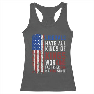 Liberals Hate All Kinds Of Kings American Flag Racerback Tank Top Working Fact Checking Making Sense Patriotic Sarcasm TS02 Dark Heather Print Your Wear
