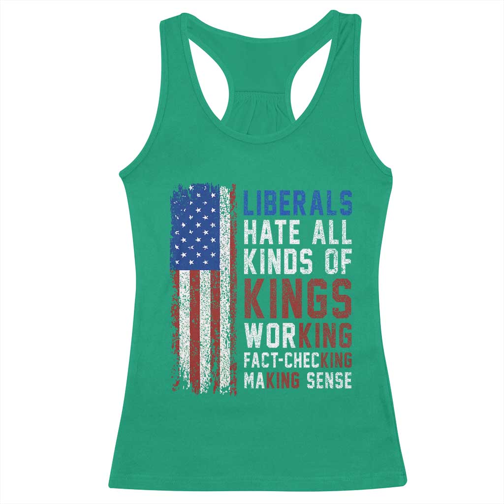 Liberals Hate All Kinds Of Kings American Flag Racerback Tank Top Working Fact Checking Making Sense Patriotic Sarcasm TS02 Irish Green Print Your Wear