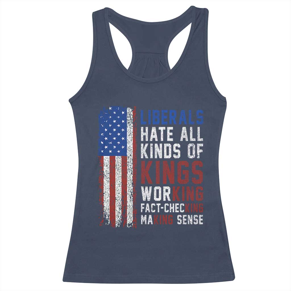 Liberals Hate All Kinds Of Kings American Flag Racerback Tank Top Working Fact Checking Making Sense Patriotic Sarcasm TS02 Navy Print Your Wear