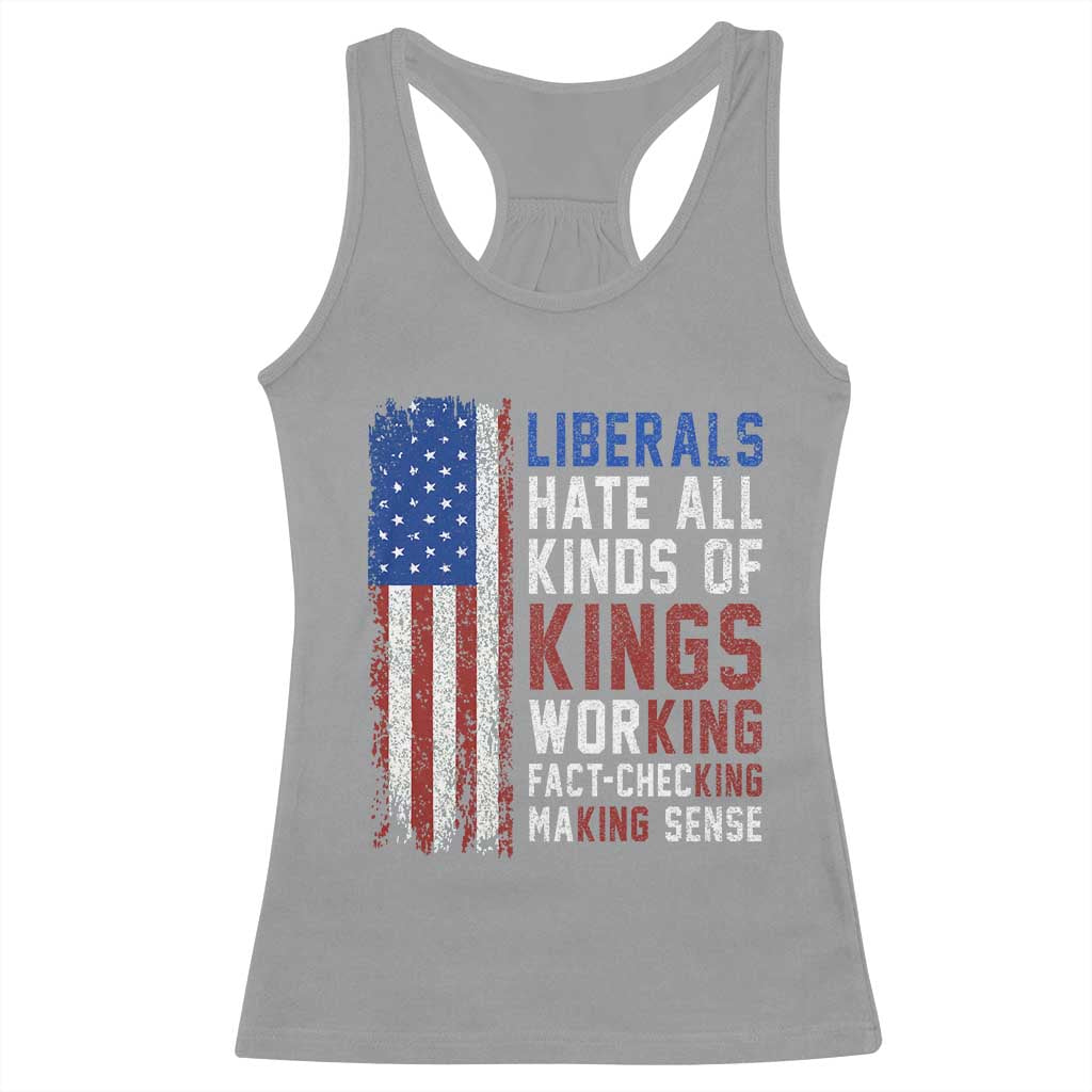 Liberals Hate All Kinds Of Kings American Flag Racerback Tank Top Working Fact Checking Making Sense Patriotic Sarcasm TS02 Sport Gray Print Your Wear