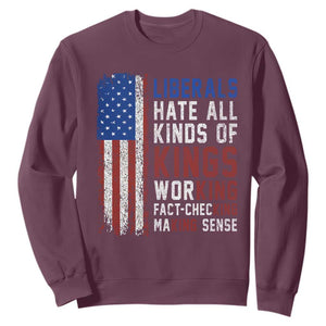 Liberals Hate All Kinds Of Kings American Flag Sweatshirt Working Fact Checking Making Sense Patriotic Sarcasm TS02 Maroon Print Your Wear