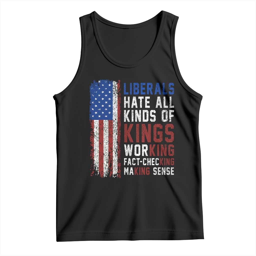Liberals Hate All Kinds Of Kings American Flag Tank Top Working Fact Checking Making Sense Patriotic Sarcasm TS02 Black Print Your Wear