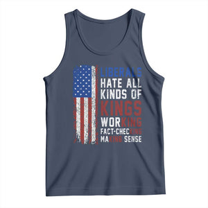 Liberals Hate All Kinds Of Kings American Flag Tank Top Working Fact Checking Making Sense Patriotic Sarcasm TS02 Navy Print Your Wear