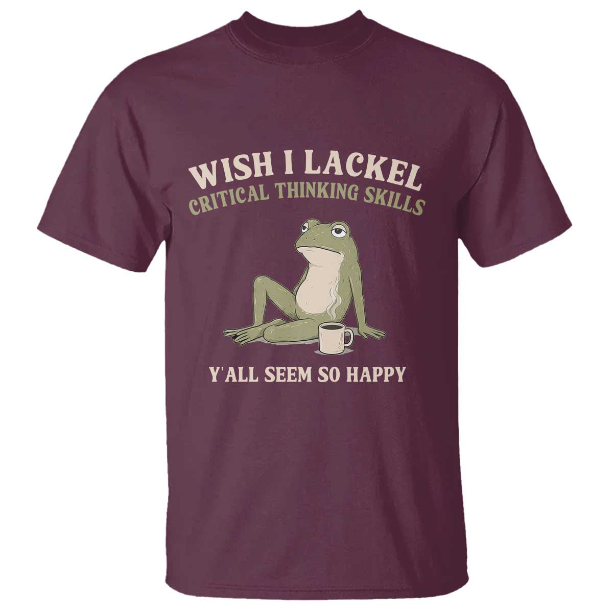 Funny Overthinking Frog Drinking Coffee Meme T Shirt What If Everyone Else Is Just Underthinking TS02 Maroon Print Your Wear