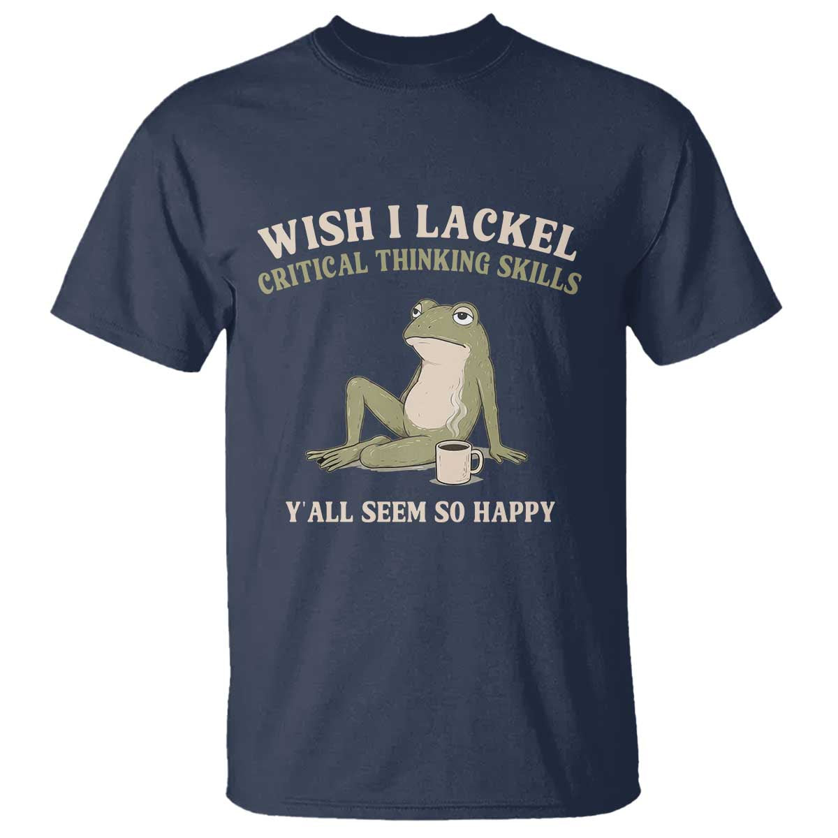 Funny Overthinking Frog Drinking Coffee Meme T Shirt What If Everyone Else Is Just Underthinking TS02 Navy Print Your Wear