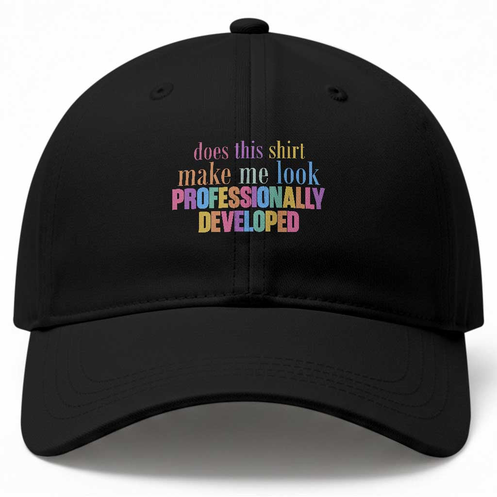 Does This Shirt Make Me Look Professionally Developed Baseball Cap Funny Professional Development Workplace Humor TS02 Print Your Wear