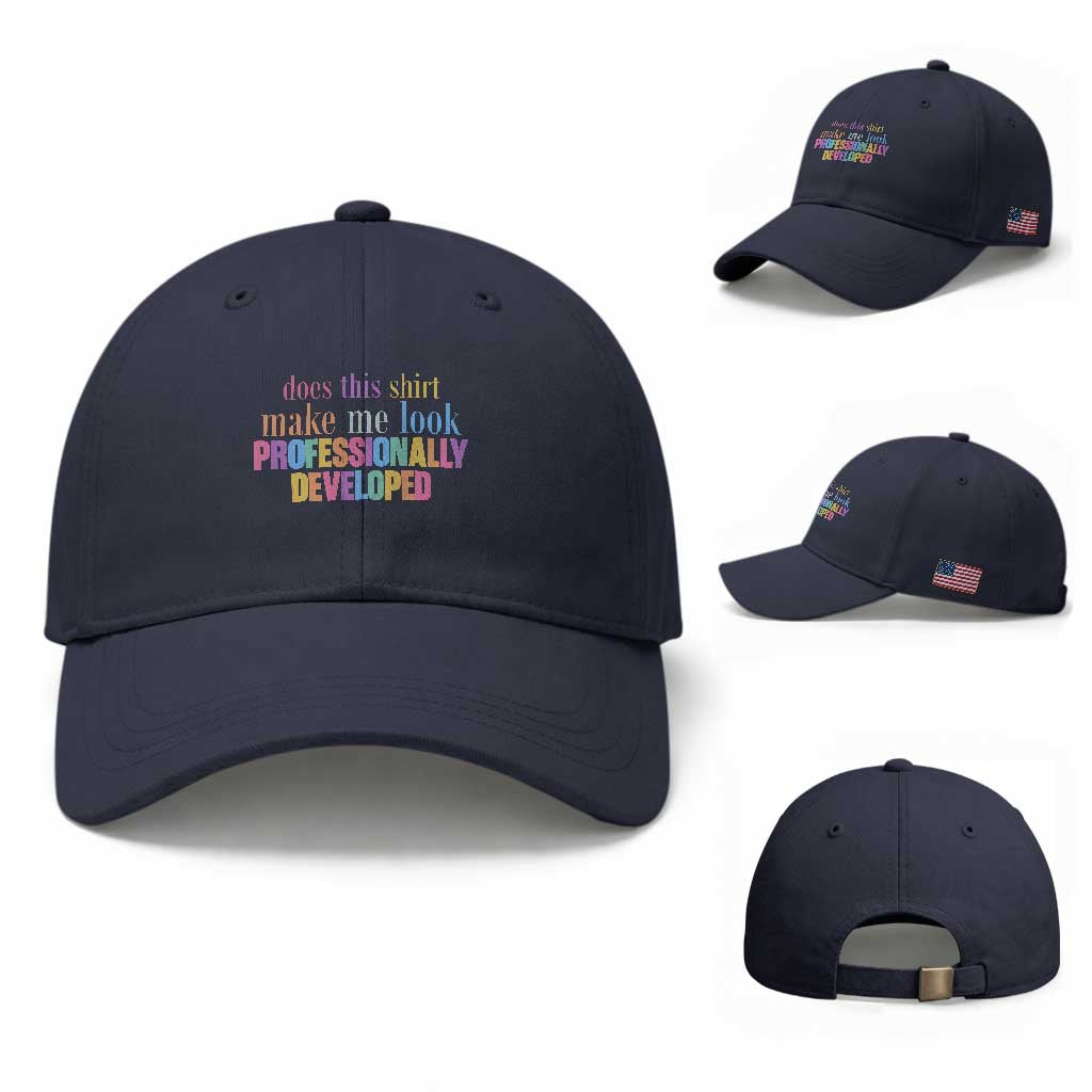 Does This Shirt Make Me Look Professionally Developed Baseball Cap Funny Professional Development Workplace Humor TS02 Baseball Cap Universal Fit Navy Print Your Wear