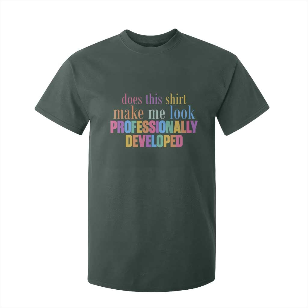 Does This Shirt Make Me Look Professionally Developed T Shirt For Kid Funny Professional Development Workplace Humor TS02 Dark Forest Green Print Your Wear
