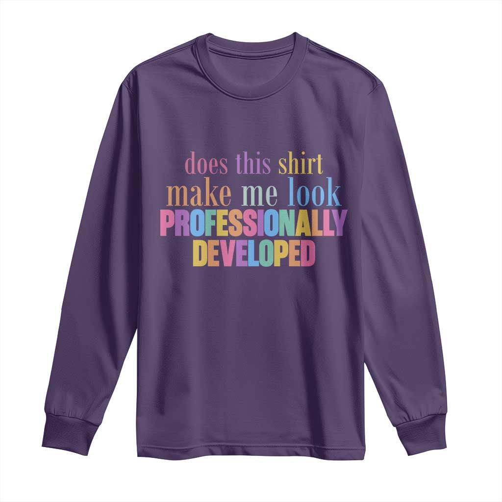 Does This Shirt Make Me Look Professionally Developed Long Sleeve Shirt Funny Professional Development Workplace Humor TS02 Purple Print Your Wear