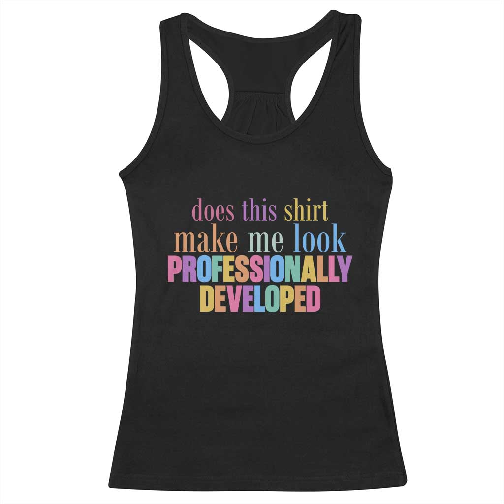 Does This Shirt Make Me Look Professionally Developed Racerback Tank Top Funny Professional Development Workplace Humor TS02 Black Print Your Wear