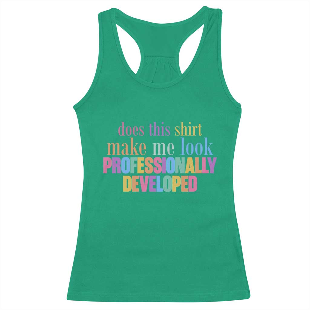 Does This Shirt Make Me Look Professionally Developed Racerback Tank Top Funny Professional Development Workplace Humor TS02 Irish Green Print Your Wear