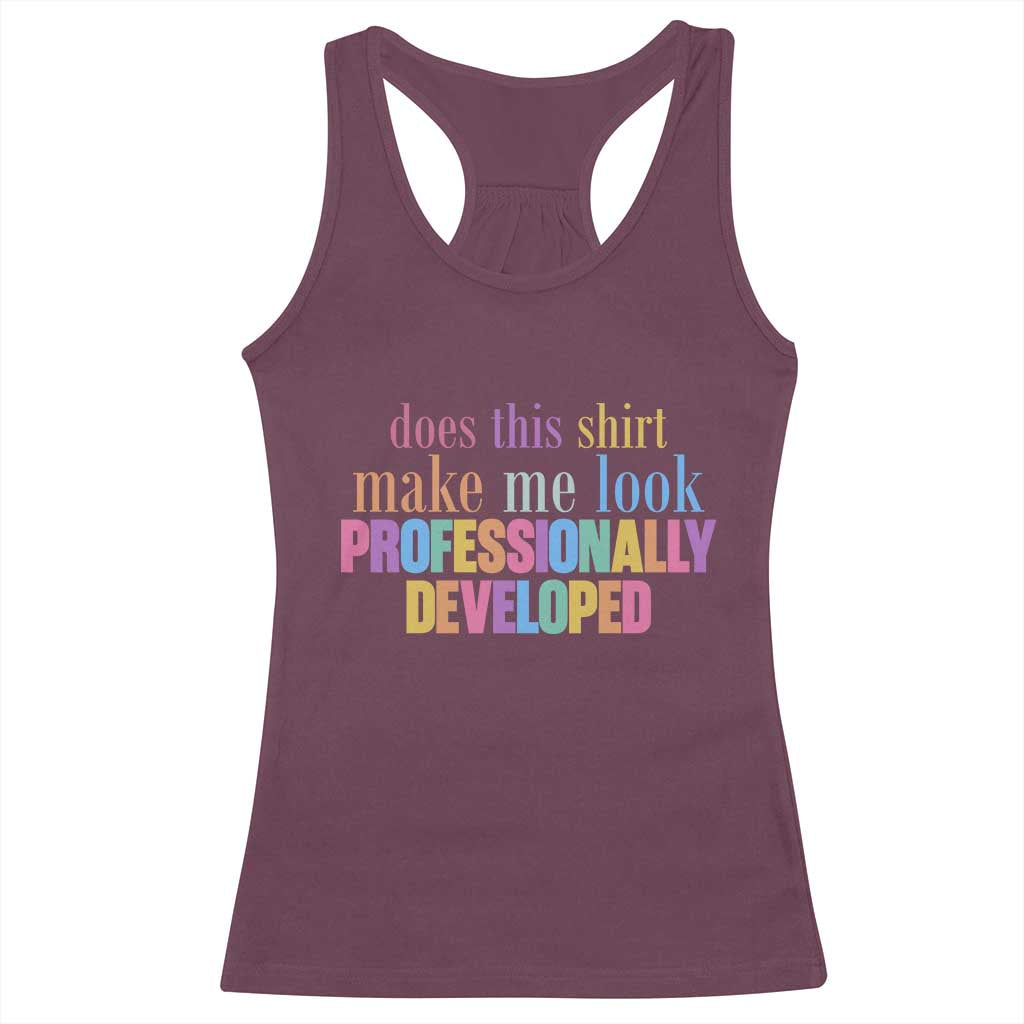 Does This Shirt Make Me Look Professionally Developed Racerback Tank Top Funny Professional Development Workplace Humor TS02 Maroon Print Your Wear