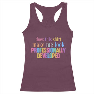Does This Shirt Make Me Look Professionally Developed Racerback Tank Top Funny Professional Development Workplace Humor TS02 Maroon Print Your Wear