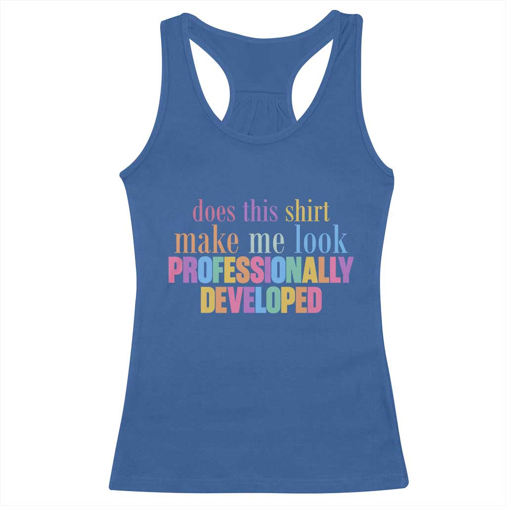 Does This Shirt Make Me Look Professionally Developed Racerback Tank Top Funny Professional Development Workplace Humor TS02 Royal Blue Print Your Wear