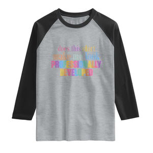 Does This Shirt Make Me Look Professionally Developed Raglan Shirt Funny Professional Development Workplace Humor TS02 Heather Gray Black Print Your Wear