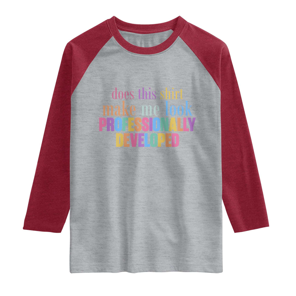 Does This Shirt Make Me Look Professionally Developed Raglan Shirt Funny Professional Development Workplace Humor TS02 Heather Gray Heather Red Print Your Wear