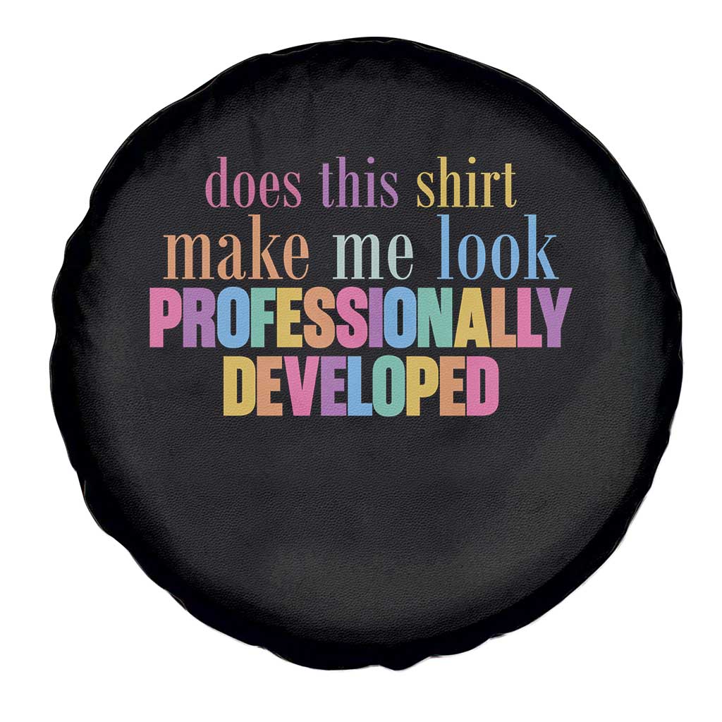 Does This Shirt Make Me Look Professionally Developed Spare Tire Cover Funny Professional Development Workplace Humor TS02 Print Your Wear