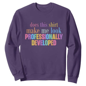 Does This Shirt Make Me Look Professionally Developed Sweatshirt Funny Professional Development Workplace Humor TS02 Purple Print Your Wear