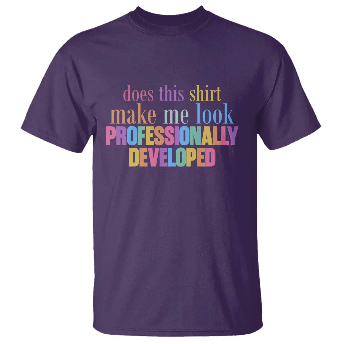 Does This Shirt Make Me Look Professionally Developed T Shirt Funny Professional Development Workplace Humor TS02 Purple Print Your Wear