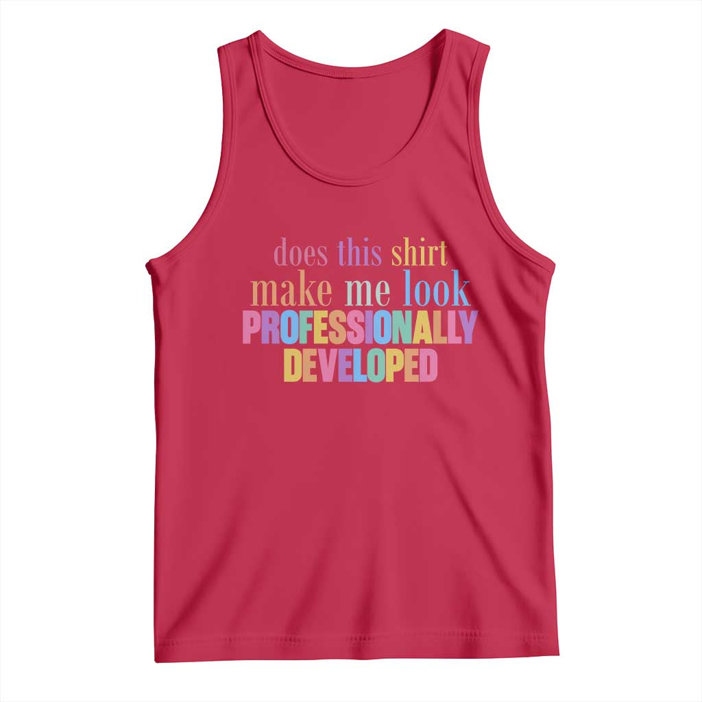 Does This Shirt Make Me Look Professionally Developed Tank Top Funny Professional Development Workplace Humor TS02 Red Print Your Wear
