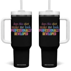 Does This Shirt Make Me Look Professionally Developed Tumbler With Handle Funny Professional Development Workplace Humor TS02 One Size: 40 oz Black Print Your Wear