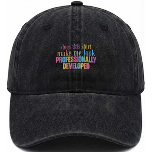 Does This Shirt Make Me Look Professionally Developed Washed Cotton Baseball Cap Funny Professional Development Workplace Humor TS02 Print Your Wear