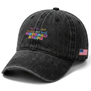 Does This Shirt Make Me Look Professionally Developed Washed Cotton Baseball Cap Funny Professional Development Workplace Humor TS02 Print Your Wear