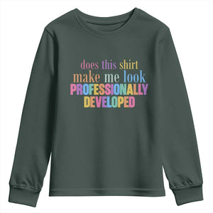 Does This Shirt Make Me Look Professionally Developed Youth Sweatshirt Funny Professional Development Workplace Humor TS02 Dark Forest Green Print Your Wear