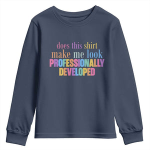Does This Shirt Make Me Look Professionally Developed Youth Sweatshirt Funny Professional Development Workplace Humor TS02 Navy Print Your Wear