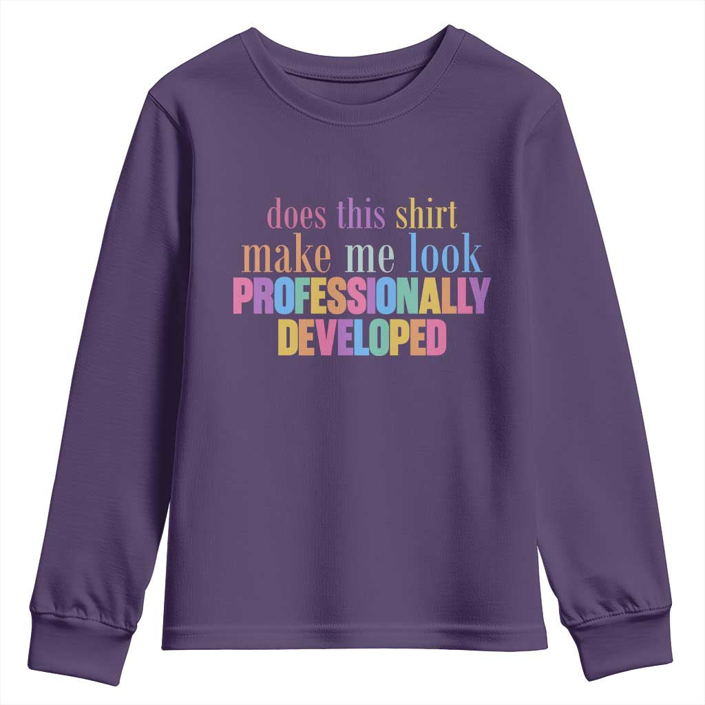 Does This Shirt Make Me Look Professionally Developed Youth Sweatshirt Funny Professional Development Workplace Humor TS02 Purple Print Your Wear