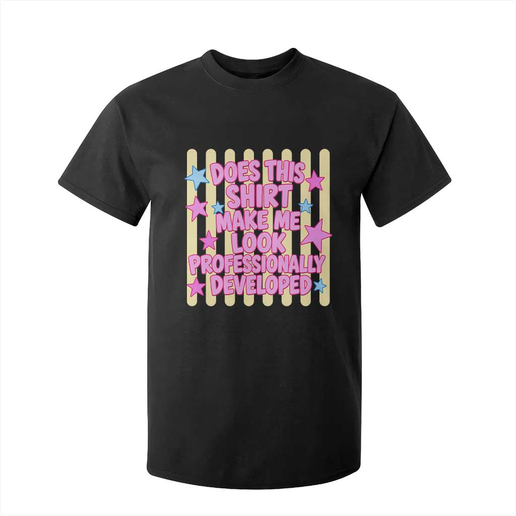 Does This Shirt Make Me Look Professionally Developed T Shirt For Kid Y2K Retro Stars Funny Professional Development Workplace Humor TS02 Black Print Your Wear