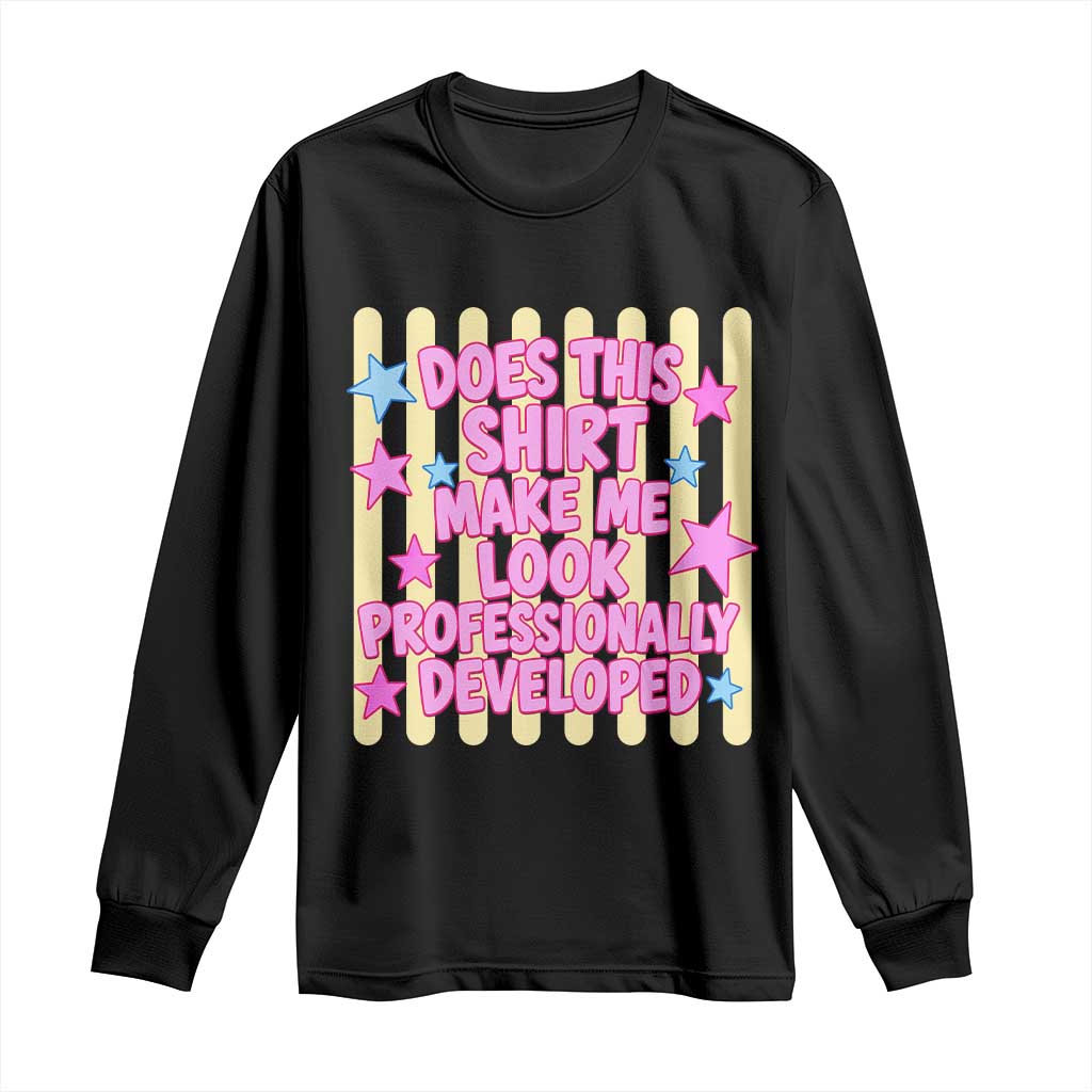 Does This Shirt Make Me Look Professionally Developed Long Sleeve Shirt Y2K Retro Stars Funny Professional Development Workplace Humor TS02 Black Print Your Wear