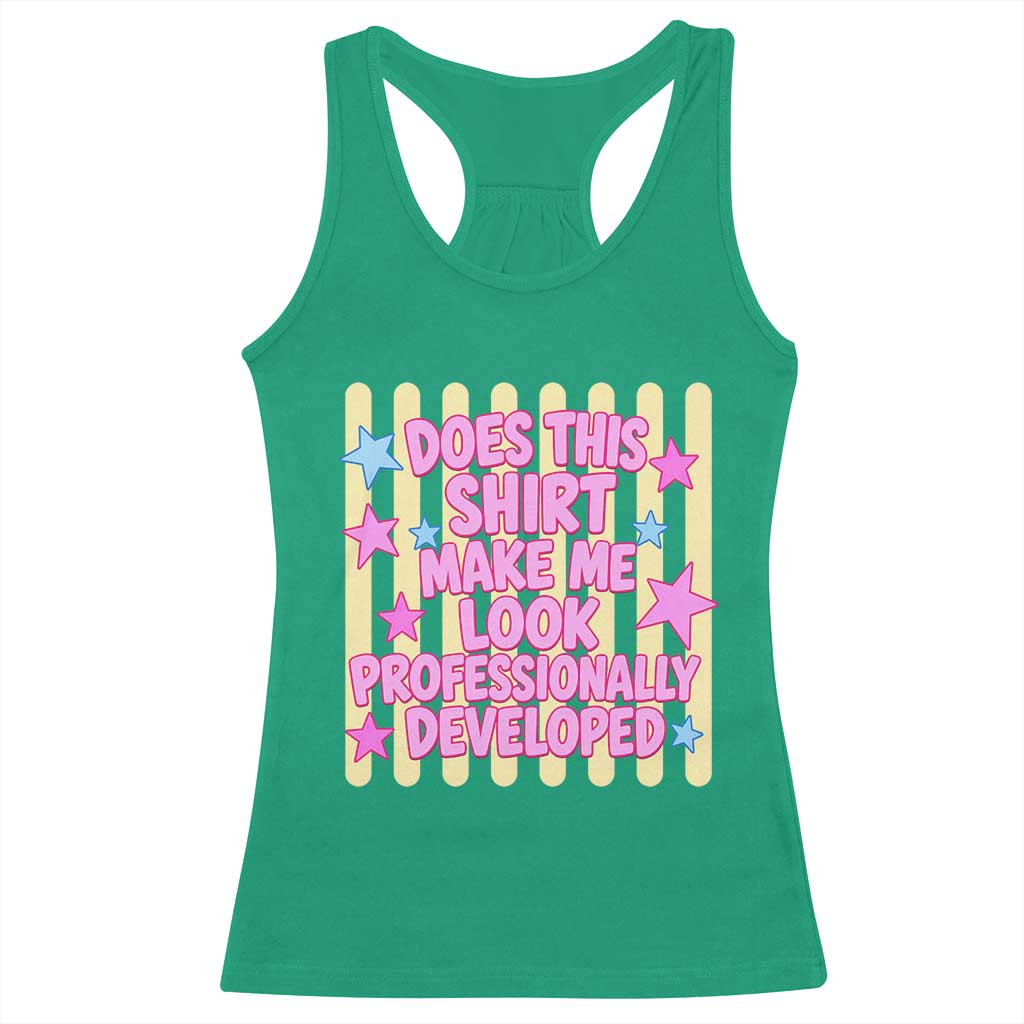 Does This Shirt Make Me Look Professionally Developed Racerback Tank Top Y2K Retro Stars Funny Professional Development Workplace Humor TS02 Irish Green Print Your Wear