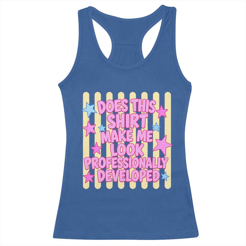 Does This Shirt Make Me Look Professionally Developed Racerback Tank Top Y2K Retro Stars Funny Professional Development Workplace Humor TS02 Royal Blue Print Your Wear
