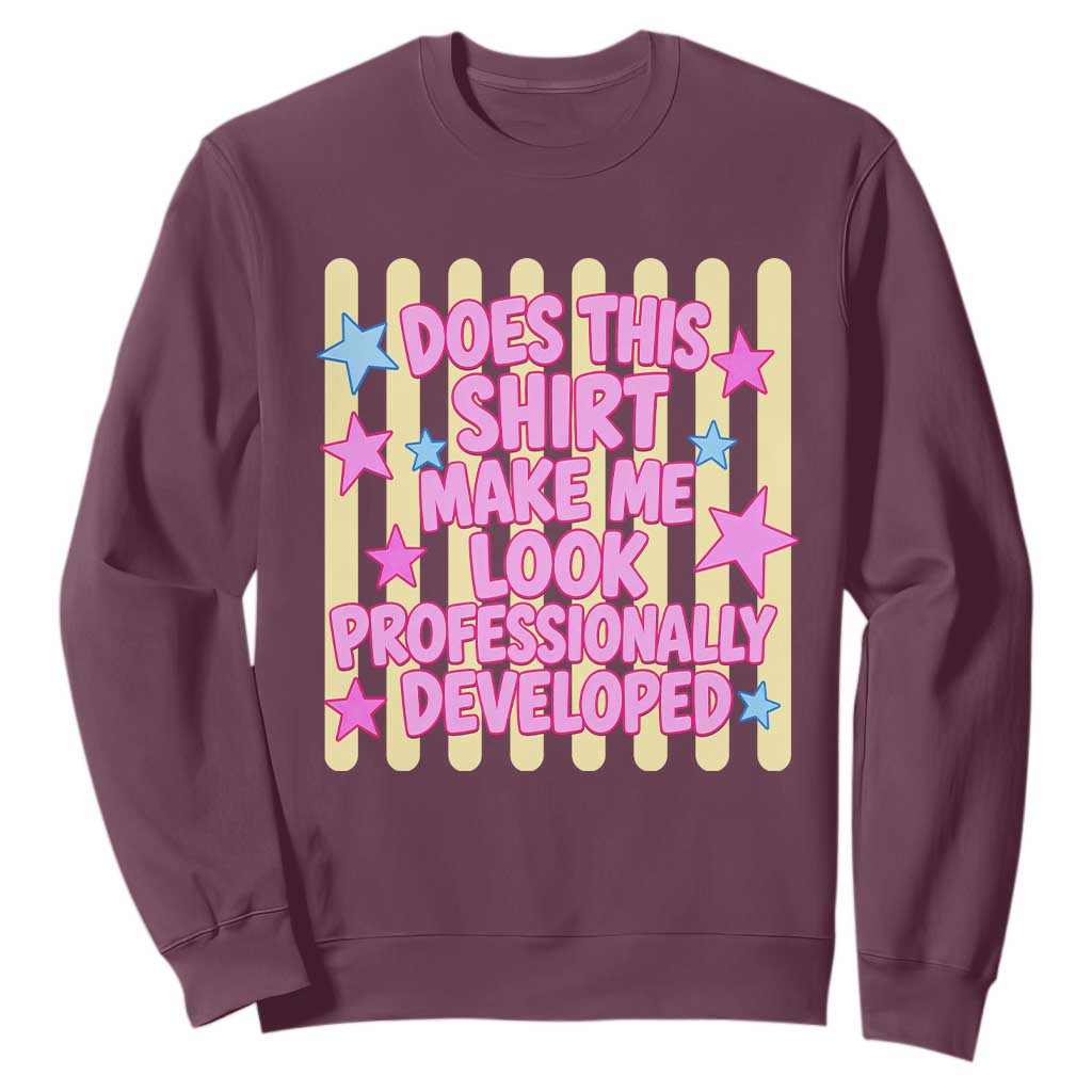Does This Shirt Make Me Look Professionally Developed Sweatshirt Y2K Retro Stars Funny Professional Development Workplace Humor TS02 Maroon Print Your Wear