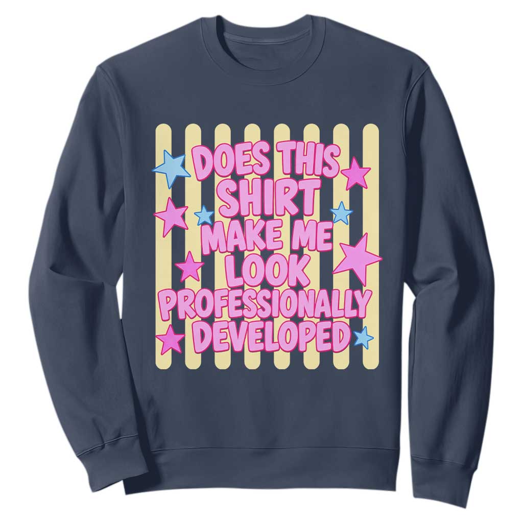 Does This Shirt Make Me Look Professionally Developed Sweatshirt Y2K Retro Stars Funny Professional Development Workplace Humor TS02 Navy Print Your Wear