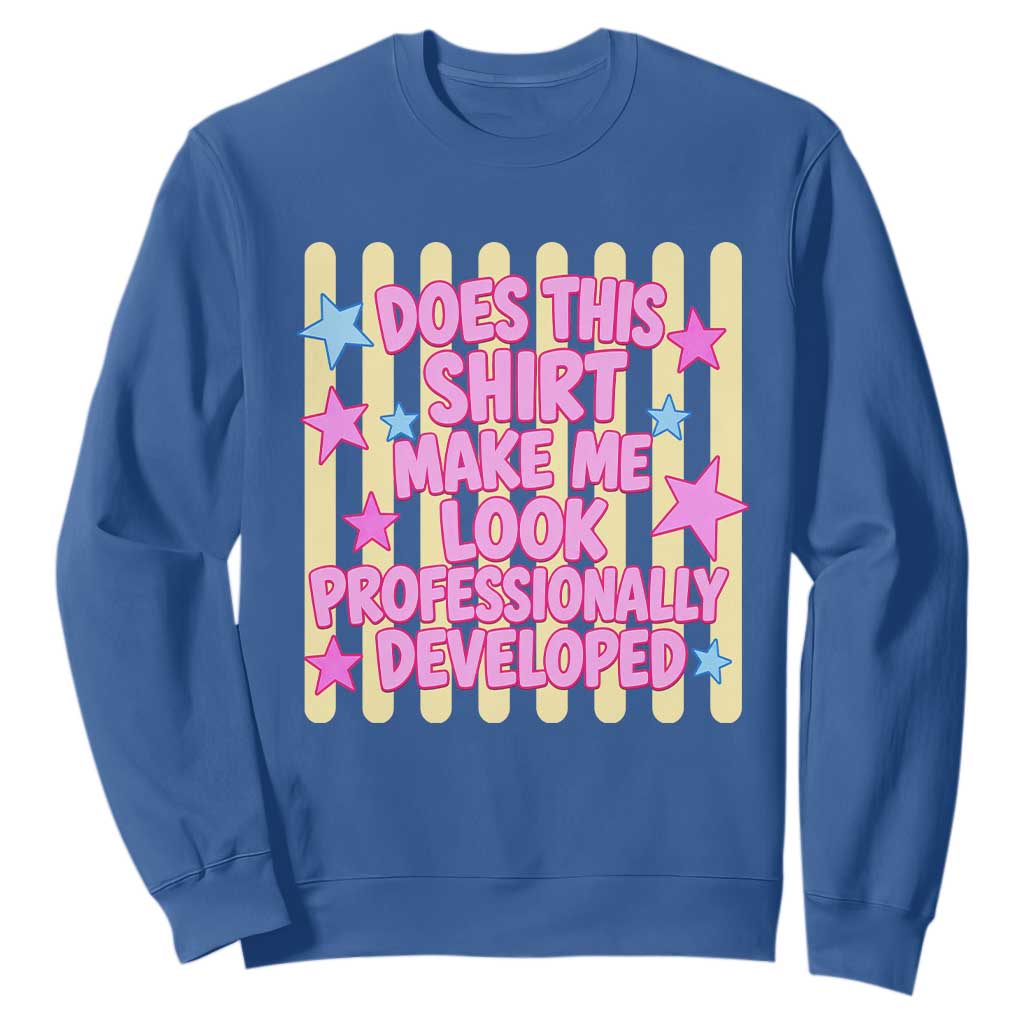 Does This Shirt Make Me Look Professionally Developed Sweatshirt Y2K Retro Stars Funny Professional Development Workplace Humor TS02 Royal Blue Print Your Wear