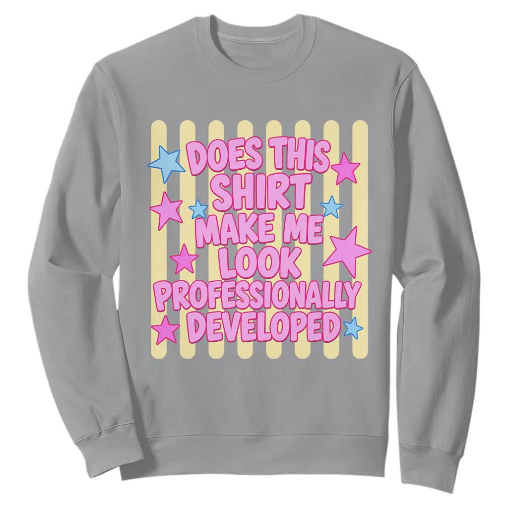 Does This Shirt Make Me Look Professionally Developed Sweatshirt Y2K Retro Stars Funny Professional Development Workplace Humor TS02 Sport Gray Print Your Wear