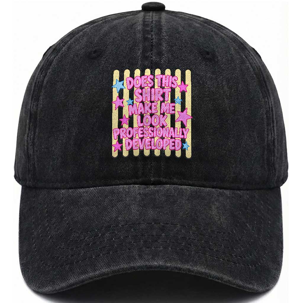 Does This Shirt Make Me Look Professionally Developed Washed Cotton Baseball Cap Y2K Retro Stars Funny Professional Development Workplace Humor TS02 Print Your Wear