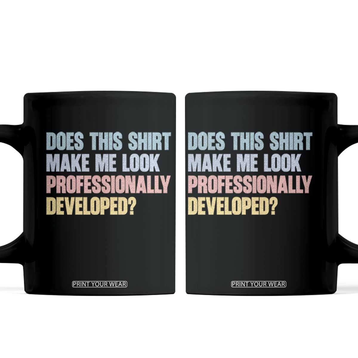 Does This Shirt Make Me Look Professionally Developed Coffee Mug Vintage Pastel Funny Professional Development Workplace Humor TS02 Black Print Your Wear