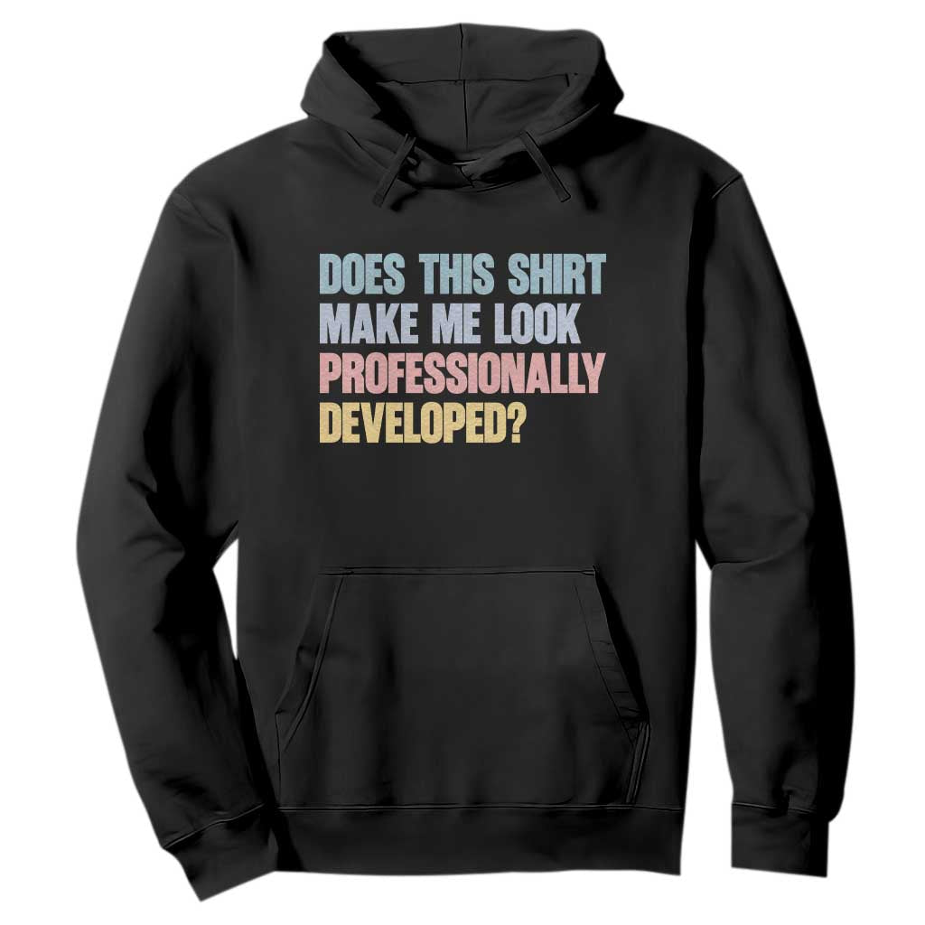 Does This Shirt Make Me Look Professionally Developed Hoodie Vintage Pastel Funny Professional Development Workplace Humor TS02 Black Print Your Wear