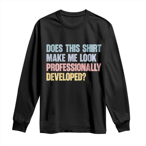 Does This Shirt Make Me Look Professionally Developed Long Sleeve Shirt Vintage Pastel Funny Professional Development Workplace Humor TS02 Black Print Your Wear