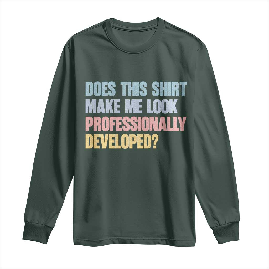 Does This Shirt Make Me Look Professionally Developed Long Sleeve Shirt Vintage Pastel Funny Professional Development Workplace Humor TS02 Dark Forest Green Print Your Wear