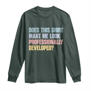 Does This Shirt Make Me Look Professionally Developed Long Sleeve Shirt Vintage Pastel Funny Professional Development Workplace Humor TS02 Dark Forest Green Print Your Wear