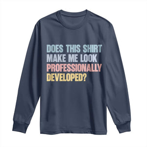 Does This Shirt Make Me Look Professionally Developed Long Sleeve Shirt Vintage Pastel Funny Professional Development Workplace Humor TS02 Navy Print Your Wear