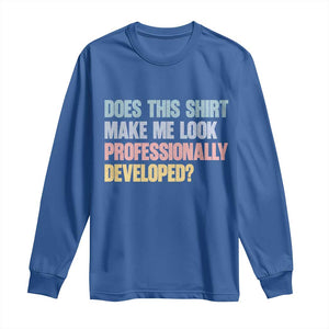 Does This Shirt Make Me Look Professionally Developed Long Sleeve Shirt Vintage Pastel Funny Professional Development Workplace Humor TS02 Royal Blue Print Your Wear